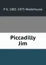 Piccadilly Jim - P G. 1881-1975 Wodehouse