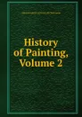 History of Painting, Volume 2 - Alfred Friedrich Gottfried Alb Woltmann