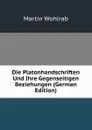 Die Platonhandschriften Und Ihre Gegenseitigen Beziehungen (German Edition) - Martin Wohlrab