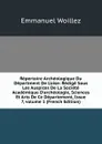 Repertoire Archeologique Du Department De L.oise: Redige Sous Les Auspices De La Societe Academique D.archeologie, Sciences Et Arts De Ce Departement, Issue 7,.volume 1 (French Edition) - Emmanuel Woillez