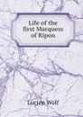 Life of the first Marquess of Ripon - Lucien Wolf