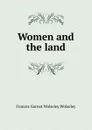 Women and the land - Frances Garnet Wolseley Wolseley