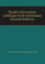 Etudes d.economie politique et de statistique (French Edition) - Louis François Michel Raymond Wolowski