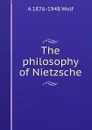 The philosophy of Nietzsche - A 1876-1948 Wolf