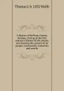 A history of Sullivan County, Indiana, closing of the first century.s history of the county, and showing the growth of its people, institutions, industries and wealth - Thomas J. b. 1832 Wolfe