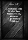 Geschichtliche Bilder Aus Oesterreich, Volume 1 (German Edition) - Adam Wolf