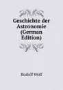 Geschichte der Astronomie (German Edition) - Rudolf Wolf