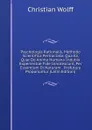 Psychologia Rationalis, Methodo Scientifica Pertractata: Qua Ea, Quae De Anima Humana Indubia Experientiae Fide Innotescunt, Per Essentiam Et Naturam . Profutura Proponuntur (Latin Edition) - Christian Wolff