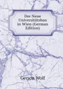 Der Neue Universitatsbau in Wien (German Edition) - Gerson Wolf