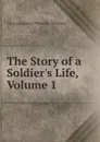The Story of a Soldier.s Life, Volume 1 - Viscount Garnet Wolseley Wolseley
