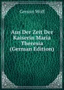 Aus Der Zeit Der Kaiserin Maria Theresia (German Edition) - Gerson Wolf