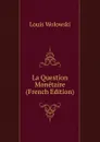 La Question Monetaire (French Edition) - Louis Wolowski