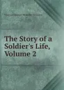 The Story of a Soldier.s Life, Volume 2 - Viscount Garnet Wolseley Wolseley