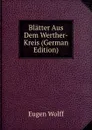 Blatter Aus Dem Werther-Kreis (German Edition) - Eugen Wolff