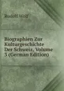 Biographien Zur Kulturgeschichte Der Schweiz, Volume 3 (German Edition) - Rudolf Wolf
