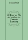 Grillparzer Als Archivdirector (German Edition) - Gerson Wolf