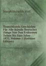 Teutschlands Geschichte Fur Alle Stande Teutscher Zunge Von Den Fruhesten Zeiten Bis Zum Jahre 1832, Volume 1 (German Edition) - Joseph Heinrich Wolf