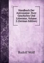 Handbuch Der Astronomie: Ihrer Geschichte Und Litteratur, Volume 2 (German Edition) - Rudolf Wolf