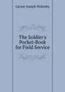 The Soldier.s Pocket-Book for Field Service - Garnet Joseph Wolseley