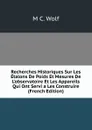 Recherches Historiques Sur Les Etalons De Poids Et Mesures De L.observatoire Et Les Appareils Qui Ont Servi a Les Construire (French Edition) - M C. Wolf