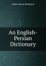 An English-Persian Dictionary - Arthur Naylor Wollaston