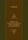Wolfram Von Eschenbach, Herausg. Von K. Lachmann (German Edition) - Wolfram