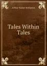 Tales Within Tales - Arthur Naylor Wollaston