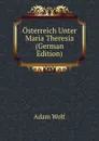 Osterreich Unter Maria Theresia (German Edition) - Adam Wolf