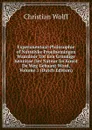 Experimentaal-Philosophie of Nuttelyke Proefnemingen Waardoor Tot Een Grondige Kennisse Der Natuur En Konst De Weg Gebaant Word, Volume 1 (Dutch Edition) - Christian Wolff