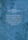 The people.s Psalter. A plain book for those who wish to use the psalms in church with intelligence and devotion - George Henry Somerset Walpole