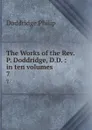 The Works of the Rev. P. Doddridge, D.D. : in ten volumes. 7 - Doddridge Philip