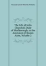 The Life of John Churchill, Duke of Marlborough, to the Accession of Queen Anne, Volume 2 - Viscount Garnet Wolseley Wolseley