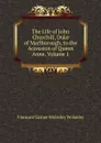 The Life of John Churchill, Duke of Marlborough, to the Accession of Queen Anne, Volume 1 - Viscount Garnet Wolseley Wolseley