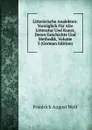 Litterarische Analekten: Vorzuglich Fur Alte Litteratur Und Kunst, Deren Geschichte Und Methodik, Volume 3 (German Edition) - Friedrich August Wolf