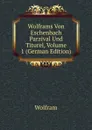 Wolframs Von Eschenbach Parzival Und Titurel, Volume 1 (German Edition) - Wolfram