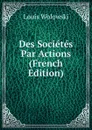 Des Societes Par Actions (French Edition) - Louis Wolowski