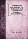 Hartmann Von Aue: Wolfram Von Eschenbach Und Gottfried Von Strassburg (German Edition) - Karl Marold