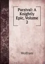 Parzival: A Knightly Epic, Volume 2 - Wolfram