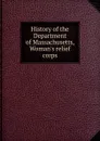 History of the Department of Massachusetts, Woman.s relief corps - 
