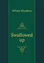 Swallowed up - Woodrow Wilson