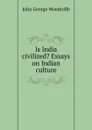 Is India civilized. Essays on Indian culture - John George Woodroffe