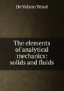 The elements of analytical mechanics: solids and fluids - De Volson Wood