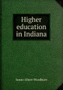 Higher education in Indiana - James Albert Woodburn