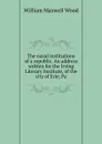 The naval institutions of a republic. An address written for the Irving Literary Institute, of the city of Erie, Pa. - William Maxwell Wood