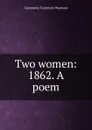 Two women: 1862. A poem - Constance Fenimore Woolson
