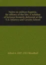 Notes on military hygiene, for officers of the line. A syllabus of lectures formerly delivered at the U.S. Infantry and Cavalry School - Alfred A. 1837-1921 Woodhull