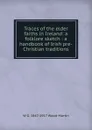 Traces of the elder faiths in Ireland: a folklore sketch : a handbook of Irish pre-Christian traditions - W G. 1847-1917 Wood-Martin