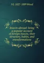 Insects abroad: being a popular account of foreign insects, their structure, habits, and transformations - J G. 1827-1889 Wood