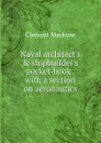 Naval architect.s . shipbuilder.s pocket-book . with a section on aeronautics - Clement Mackrow