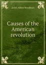 Causes of the American revolution - James Albert Woodburn